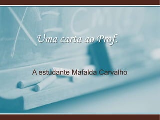 A estudante Mafalda Carvalho Uma carta ao Prof. 