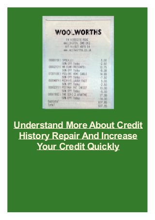 Understand More About Credit
History Repair And Increase
Your Credit Quickly
 