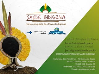 Luana Silveira de Faria
luana.faria@saude.gov.br
Janini Selva Ginani
janini.ginani@saude.gov.br
 