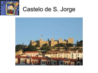 Castelo de S. Jorge
 