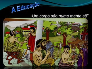 “ Um corpo são numa mente sã” 