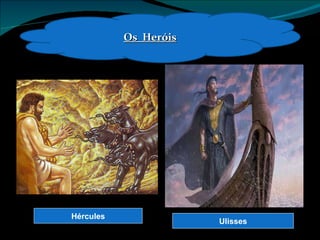 Os  Heróis Hércules Ulisses 