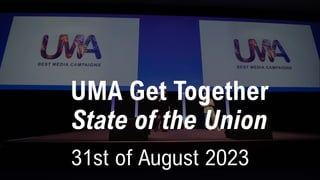 UMA Get Together
State of the Union
31st of August 2023
 