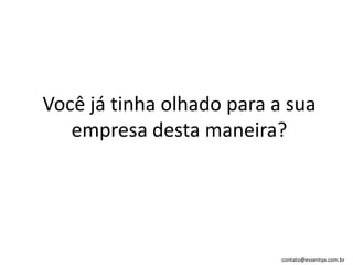Você já tinha olhado para a sua empresa desta maneira?
