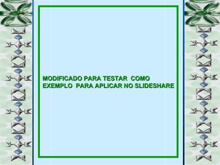 MODIFICADO PARA TESTAR  COMO EXEMPLO  PARA APLICAR NO SLIDESHARE 