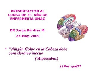 [object Object],[object Object],PRESENTACION AL CURSO DE 2º. AÑO DE ENFERMERIA UMAG DR Jorge Bardisa M. 27-May-2009 ¿¿Por qué?? 