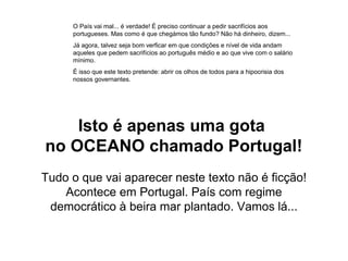 O País vai mal... é verdade! É preciso continuar a pedir sacrifícios aos
portugueses. Mas como é que chegámos tão fundo? N...