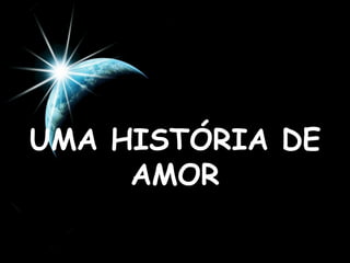 UMA HISTÓRIA DE AMOR 