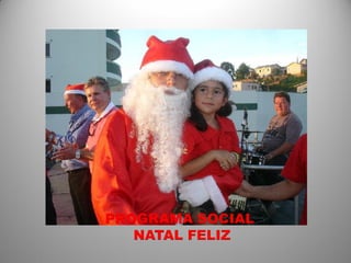 PROGRAMA SOCIAL
   NATAL FELIZ
 