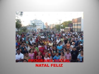 PROGRAMA SOCIAL
  NATAL FELIZ
 