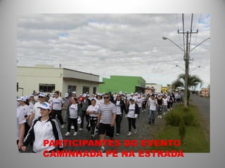 PARTICIPANTES DO EVENTO
CAMINHADA PÉ NA ESTRADA
 