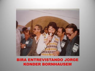 BIRA ENTREVISTANDO JORGE
   KONDER BORNHAUSEM
 