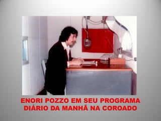 ENORI POZZO EM SEU PROGRAMA
 DIÁRIO DA MANHÃ NA COROADO
 