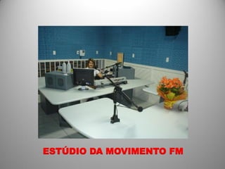 ESTÚDIO DA MOVIMENTO FM
 