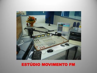 ESTÚDIO MOVIMENTO FM
 