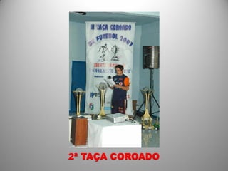 2ª TAÇA COROADO
 