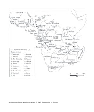 Uma história do negro no Brasil 21
As principais regiões africanas envolvidas no tráfico transatlântico de escravos
historia.pmd 11/5/2006, 10:0821
 