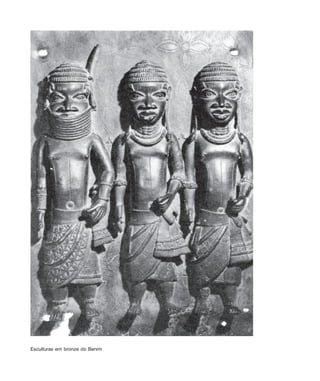 Uma história do negro no Brasil 27
Esculturas em bronze do Benim
historia.pmd 11/5/2006, 10:0827
 