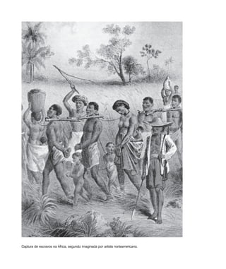 Uma história do negro no Brasil 31
Captura de escravos na África, segundo imaginada por artista norteamericano.
historia.pmd 11/5/2006, 10:0831
 