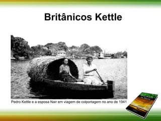 Britânicos Kettle 
Pedro Kettle e a esposa Nair em viagem de colportagem no ano de 1941 
 