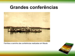 Grandes conferências 
Famílias a caminho das conferências realizadas em Maués 
 