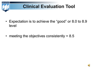 Clinical Evaluation Tool


• Expectation is to achieve the “good” or 8.0 to 8.9
  level

• meeting the objectives consistently = 8.5
 