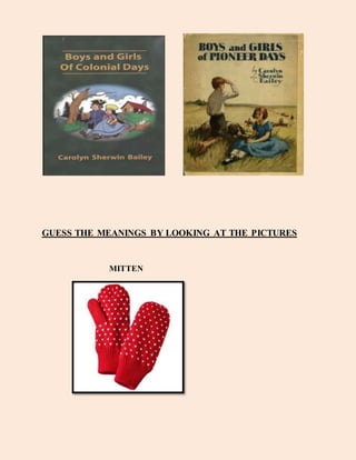 GUESS THE MEANINGS BY LOOKING AT THE PICTURES
MITTEN
 