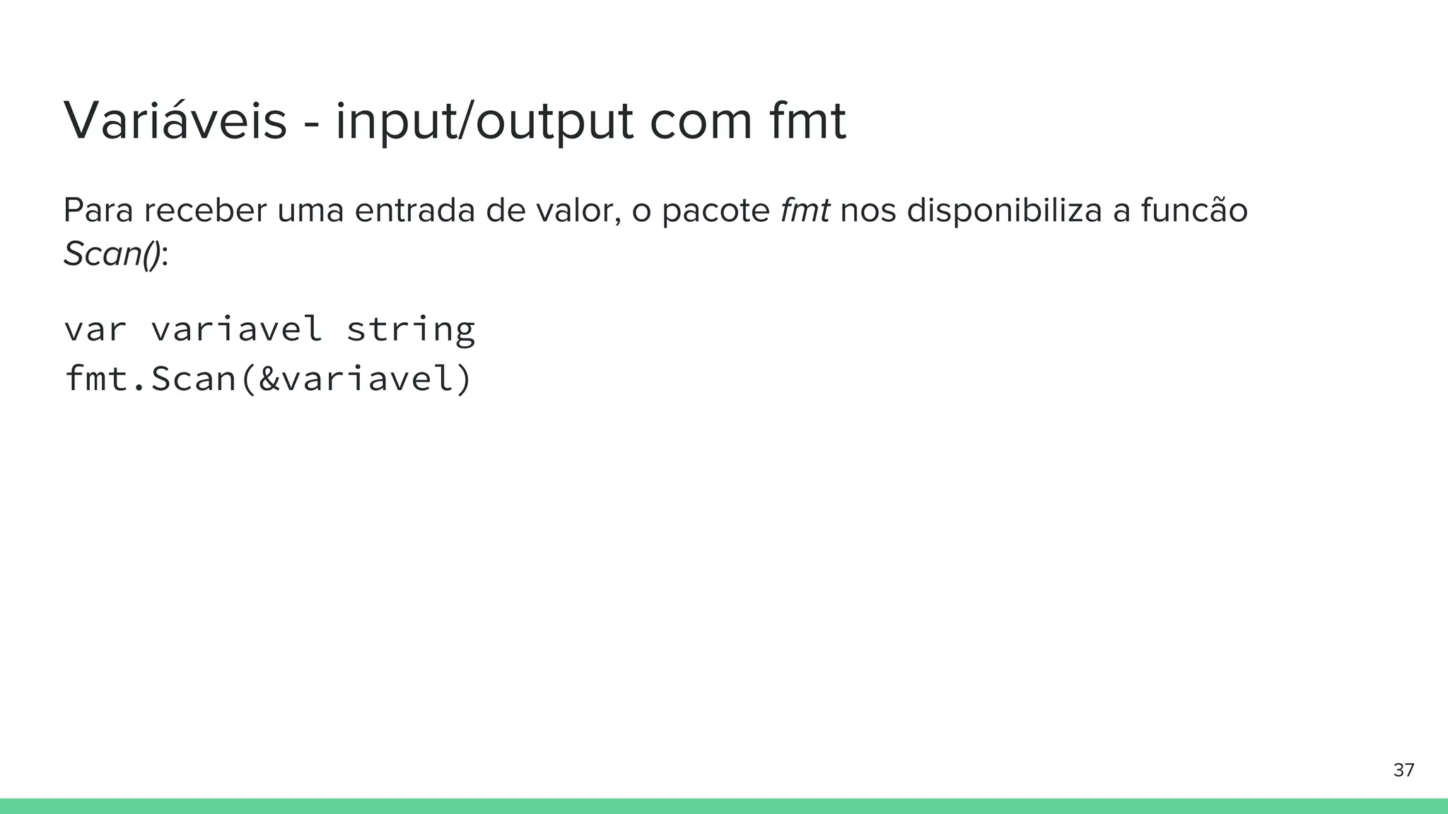 var variavel string
fmt.Scan(&variavel)
 