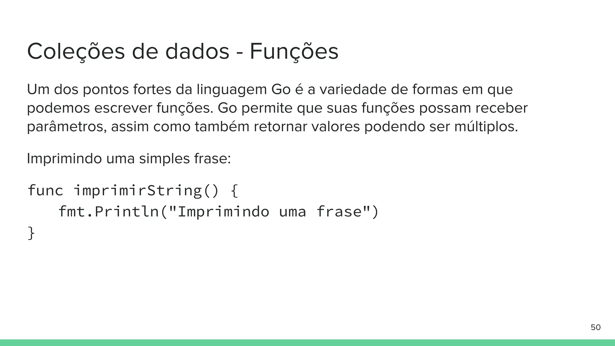 func imprimirString() {
fmt.Println("Imprimindo uma frase")
}
 