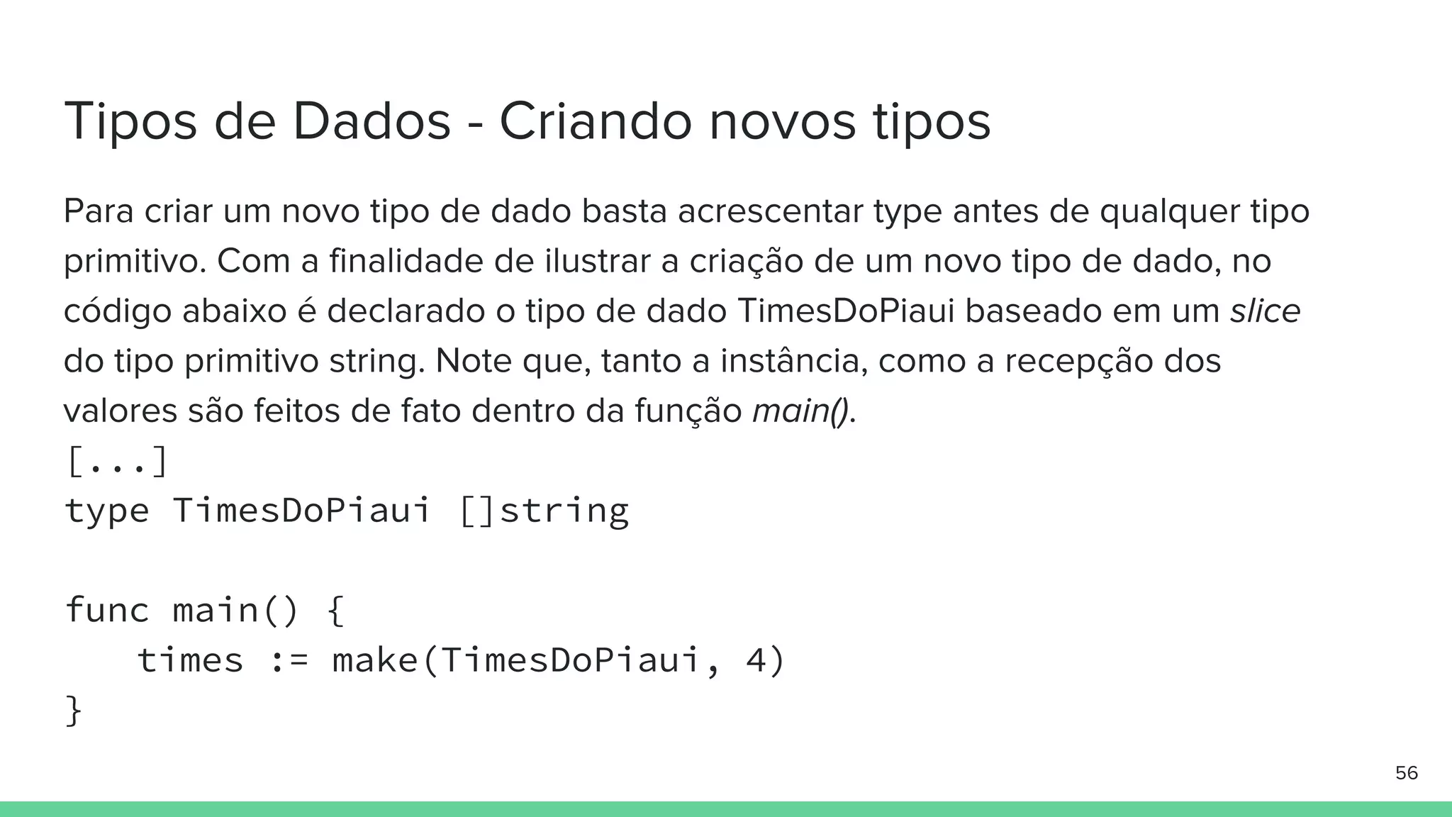 [...]
type TimesDoPiaui []string
func main() {
times := make(TimesDoPiaui, 4)
}
 
