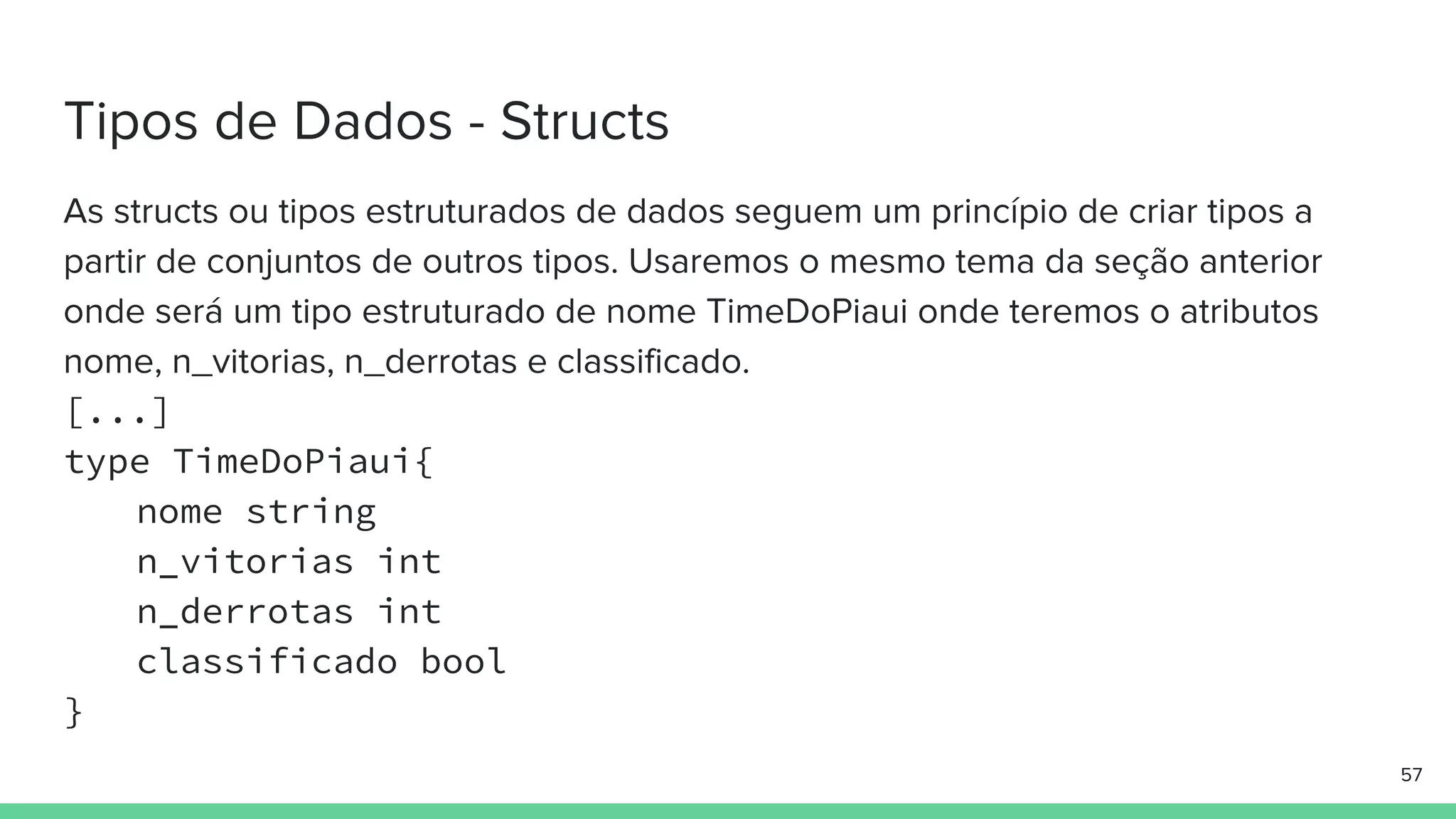 [...]
type TimeDoPiaui{
nome string
n_vitorias int
n_derrotas int
classificado bool
}
 