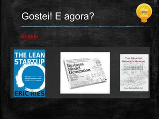 Gostei! E agora?
Estude

 