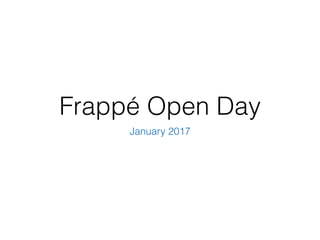 Frappé Open Day
January 2017
 