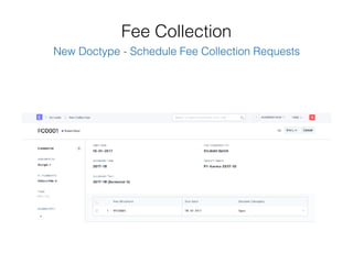 Fee Collection
New Doctype - Schedule Fee Collection Requests
 
