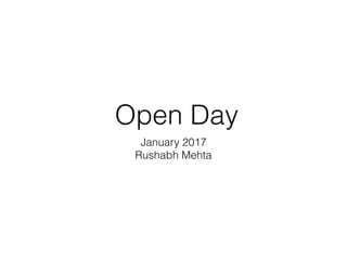 Open Day
January 2017
Rushabh Mehta
 