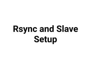 Rsync and Slave
Setup
 