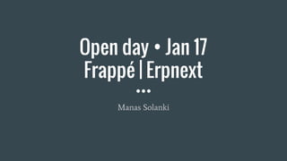 Open day • Jan 17
Frappé | Erpnext
Manas Solanki
 