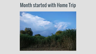 Month started with Home Trip
 