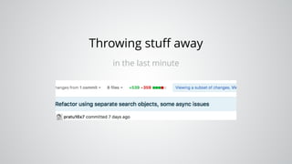 Throwing stuﬀ away
in the last minute
 