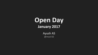 Open Day
January 2017
Ayush AS
@mcd-50
 