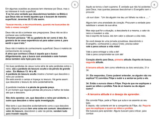 5 6 Em algumas ocasiões as pessoas tem interesse por Deus, mas o se interesse é muito superficial. E se há uma verdade que descobrimos também na Bíblia é que Deus não se revela àqueles que o buscam de maneira superficial. Jeremias 29:13 diz assim: “ buscar-me-eis, e me encontrareis, quando me buscardes de todo o vosso coração” Deus não se dá a conhecer aos preguiçosos. Deus não se dá a conhecer aos conformistas.  O homem pensava: “Ah eu gostaria de ver como é isto. Eu gostaria de ter essa experiência só para saber como é, para sentir o que é isto.” Deus não é matéria de conhecimento superficial. Deus é matéria de conhecimento do coração.  A alma que conhece a Deus é aquela que o busca diligentemente, que o busca com ansiedade e este homem deixa também esta lição para nós.  Aquilo se tornou o bem supremo. É verdade que não há acidentes para Deus, mas quantas pessoas descobriram o Evangelho sem o procurar.  -Já ouvi dizer:  “Um dia alguém me deu um folheto na mão e ..... “ Alguns tem uma ansiedade de coração. Procuram a verdade para satisfazer o anseio da sua alma.  Mas seja qual for a situação, a descoberta é a mesma, o valor do reino e investem a vida.  Isto é espírito de busca, isto tem valor e colocam a vida nisto.  Se você deseja ter uma jornada proveitosa, descobrindo o Evangelho, conhecendo a Jesus Cristo, precisa saber:  vale a pena colocar a vida nisto!   Vale a pena entregar a vida a ele!  Vale a pena comprometer-se com ele!  Coração aberto para Deus,  primeira  atitude. Espírito de busca,  segunda  atitude. A terceira atitude , tem como referência os dois versículos, 31 e 34: 31: Ele respondeu, Como poderei entender, se alguém não me explicar? E convidou Filipe a subir e a sentar-se junto a ele. 34: Então o eunuco disse a Filipe: Peço-te que me expliques a quem se refere o profeta. Fala de si mesmo ou de algum outro? - A terceira atitude é o desejo de aprender.  Ele convida Filipe, pede a Filipe que suba e se assente ao seu lado.  E depois, não contente em ter a companhia de Filipe, diz:  Peço-te que me expliques a quem se refere o profeta.  Ele buscava para aprender. Alguns buscam para criticar, para zombar.  Há duas parábolas de Jesus numa série de sete parábolas sobre o reino,  são a parábola do tesouro oculto e da pérola de grande valor.  Em Mateus 13: 44 a 46 A parábola do tesouro oculto  mostra o homem que descobre o reino por acidente.  Ele está arando o campo e tropeça no tesouro. Há gente assim: que descobre o tesouro do reino acidentalmente. A parábola imediata é  a pérola de grande preço .  É um homem que negocia pérolas ele procura a melhor de todas até que a descobre.  São dois opostos: um, que descobre o reino por acidente, o outro que descobre o reino após investigação.   Mas tanto o que descobre acidentalmente como o que descobre após diligente procura  tem uma coisa em comum: descobrem o valor do tesouro , descobrem o valor da pérola,  vendem tudo para investir naquilo.  