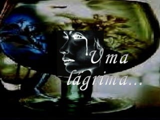 Uma lágrima... 
