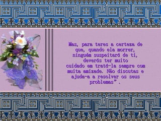 Mas, para teres a certeza de que, quando ela morrer, ninguém suspeitará de ti, deverás ter muito cuidado em tratá-la sempre com muita amizade. Não discutas e ajuda-a a resolver os seus problemas”. 