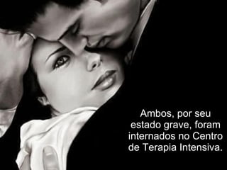 Ambos, por seu estado grave, foram internados no Centro de Terapia Intensiva. 