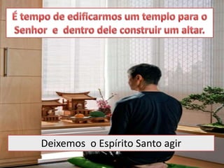 Deixemos o Espírito Santo agir
 