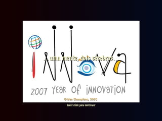 ……uma mente, dois cérebros…uma mente, dois cérebros…
hacer click para continuarhacer click para continuar
©Idea Champions, 2003©Idea Champions, 2003
 