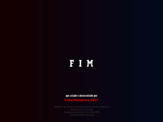 ©Idea Champions, 2003
F I MF I M
pps criado e desenvolvido porpps criado e desenvolvido por
Reedición de formato e incorporación del test de la bailarina
cortesía de Carlos Rangel
Santiago de Querétaro, Mex. Abr.2008
carlitosrangel@hotmail.com
 