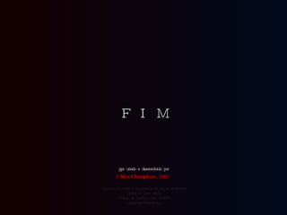 © Idea Champions, 2003   F  I  M pps criado e desenvolvido por Reedición de formato e incorporación del test de la bailarina cortesía de Carlos Rangel Santiago de Querétaro, Mex. Abr.2008 [email_address] 