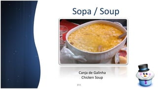 Sopa / Soup
8ºA
Canja de Galinha
Chicken Soup
 