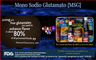 El MSG se encuentra camuflado con 
muchos nombres 
 